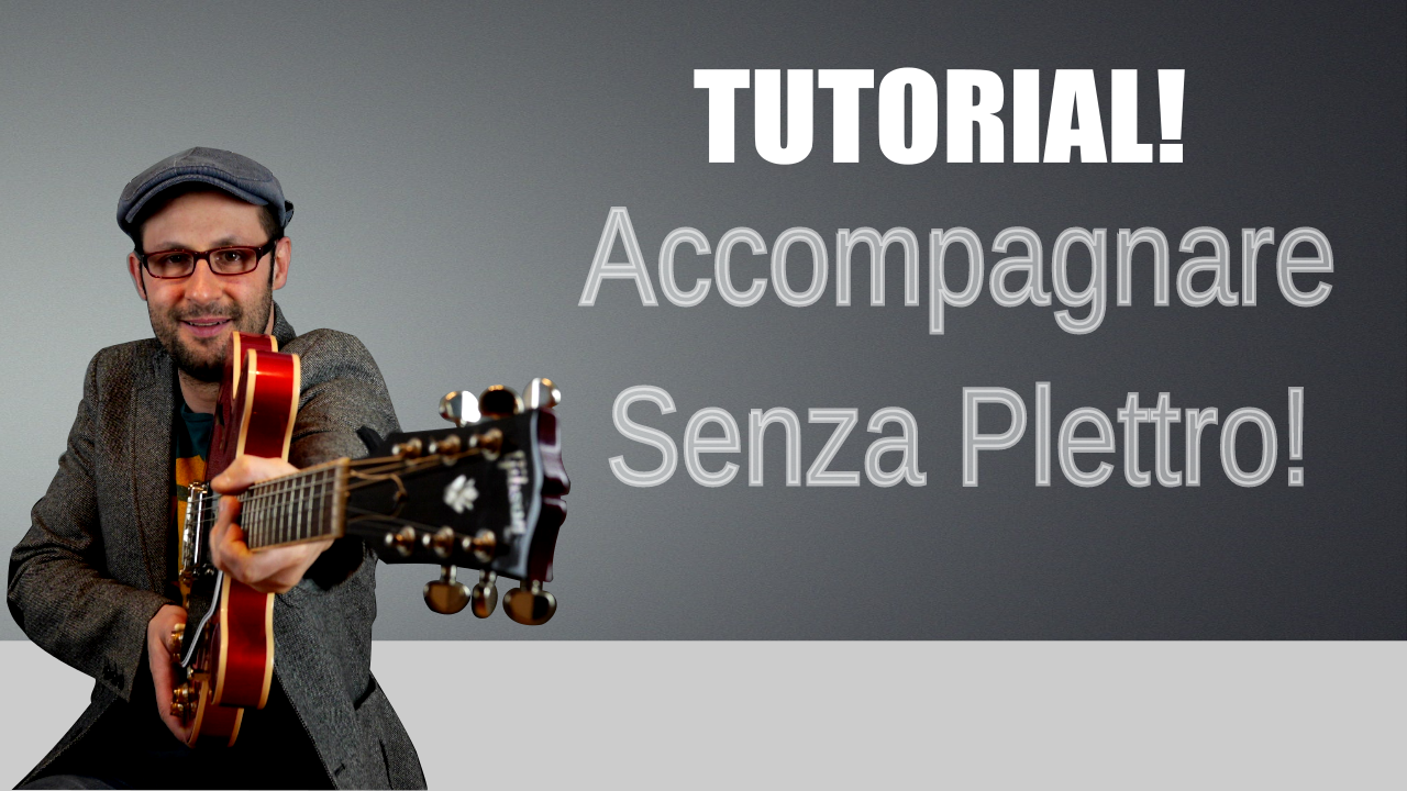 COME ACCOMPAGNARE SENZA PLETTRO