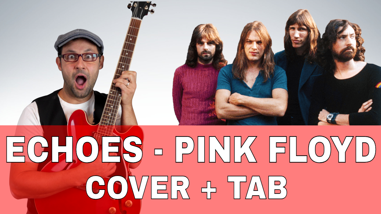 ECHOES – PINK FLOYD – COVER + TAB!