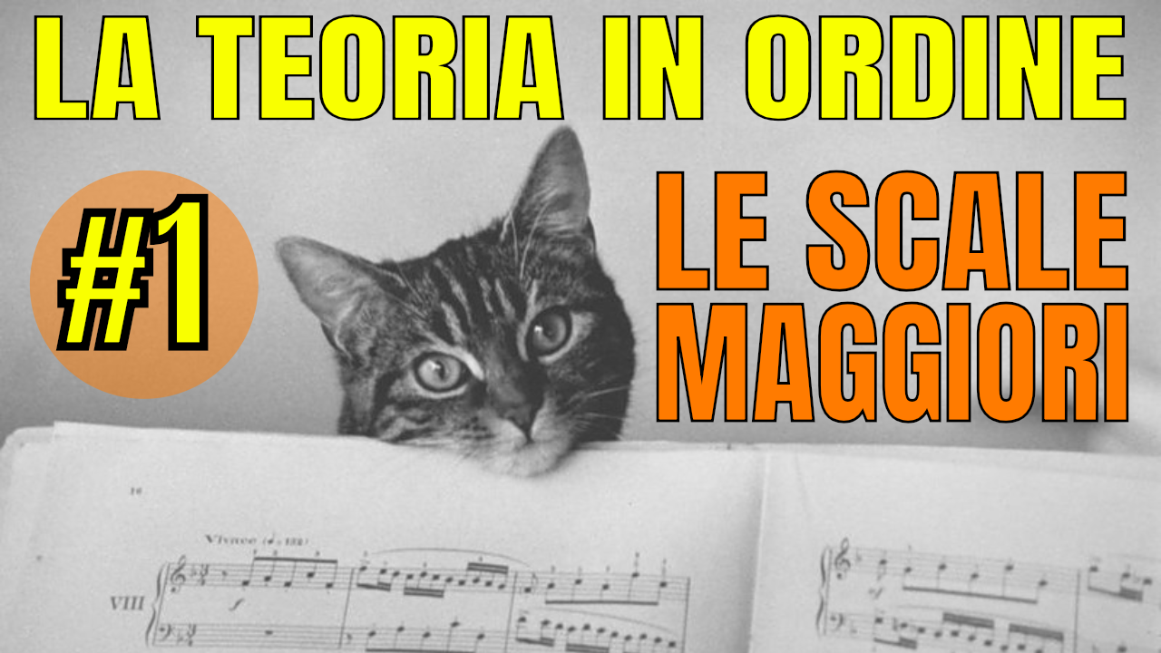 LA TEORIA IN ORDINE #1 – LE SCALE MAGGIORI