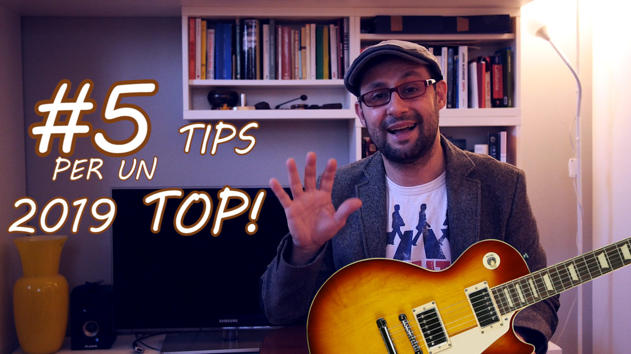 5 CONSIGLI PER UN 2019 PERFETTO CON LA TUA CHITARRA