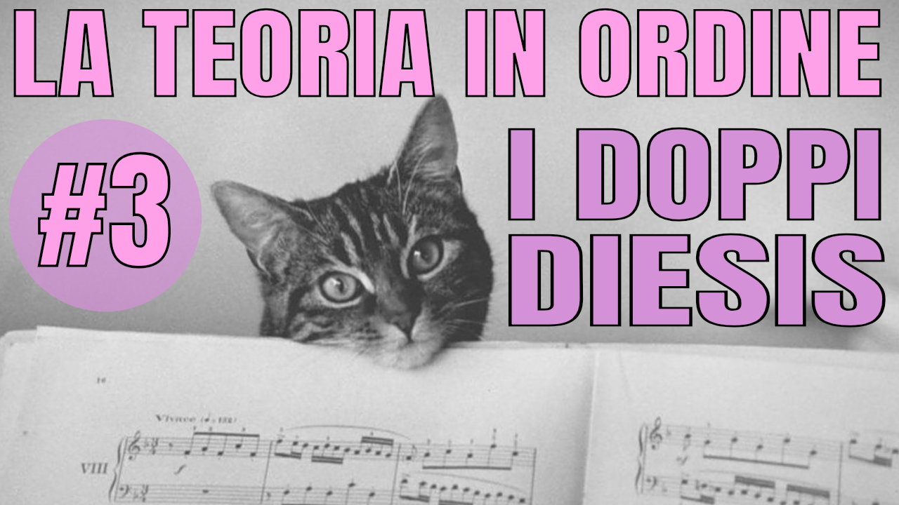 LA TEORIA IN ORDINE #3 – I DOPPI DIESIS