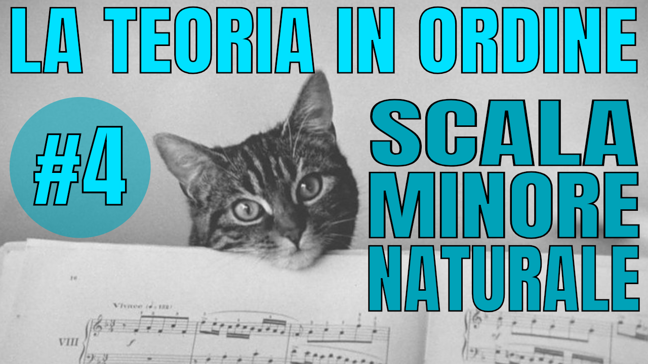 LA TEORIA IN ORDINE #4 – LA SCALA MINORE NATURALE