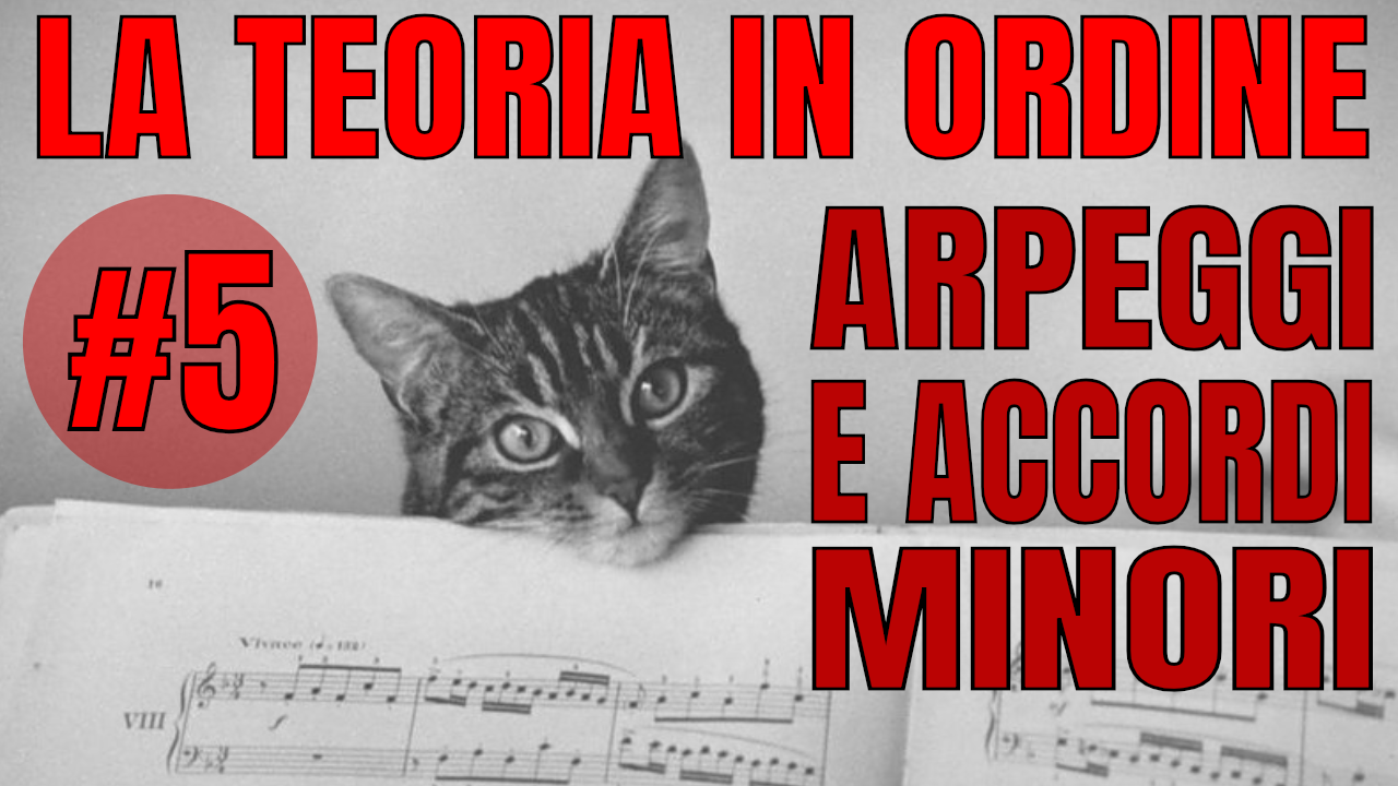 LA TEORIA IN ORDINE #5 – ARPEGGI E ACCORDI MINORI