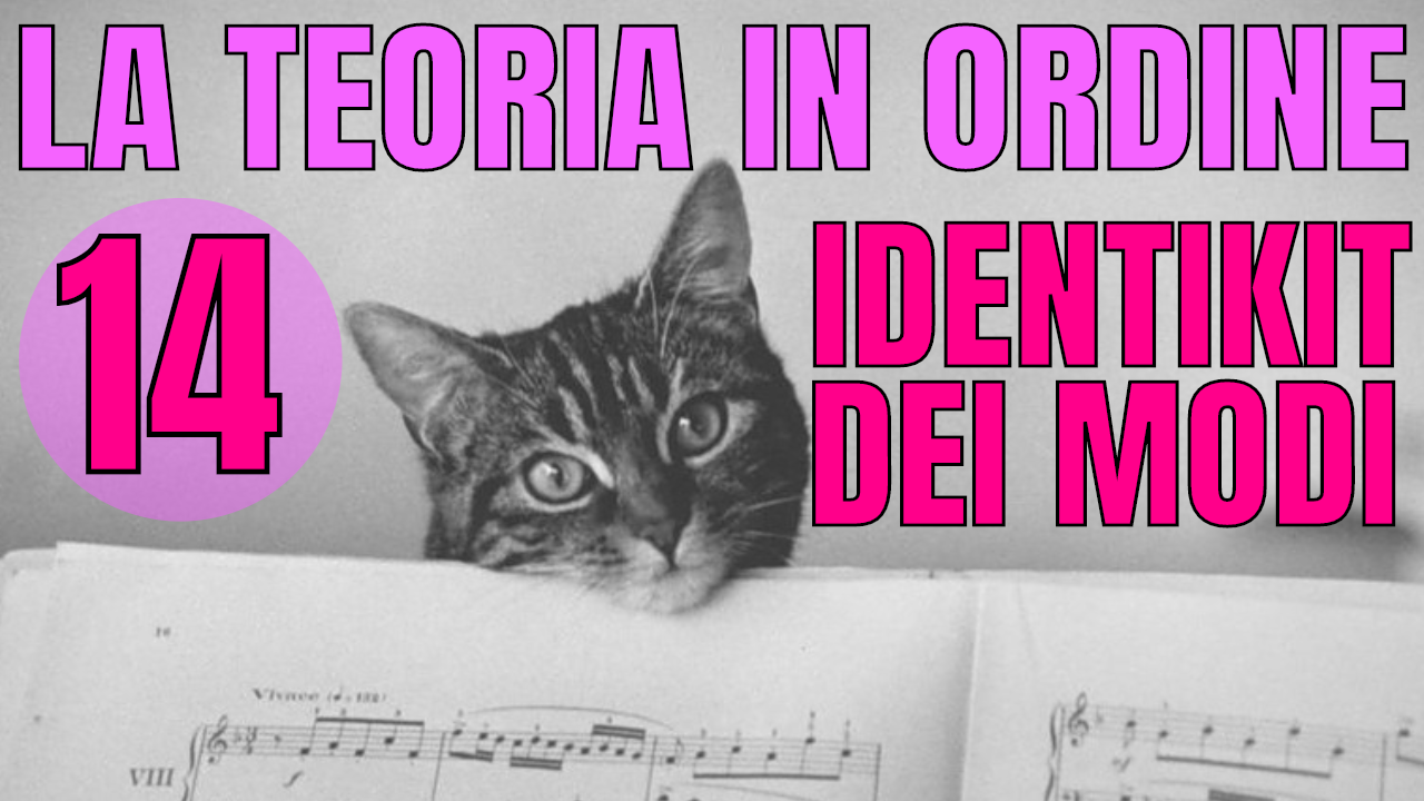 TEORIA IN ORDINE #14 – L’IDENTIKIT DEI MODI