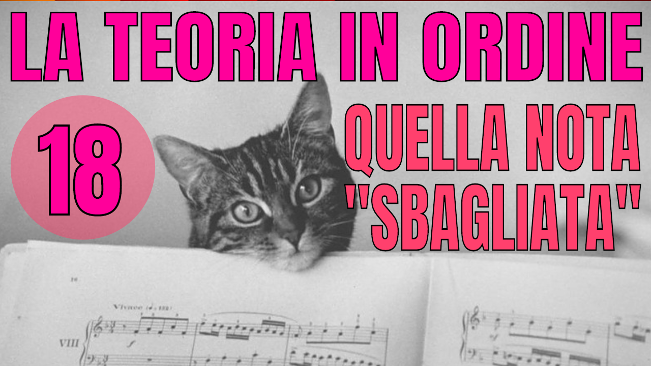 TEORIA IN ORDINE #18 – QUELLA NOTA “SBAGLIATA” (SOSTITUZIONI CROMATICHE)