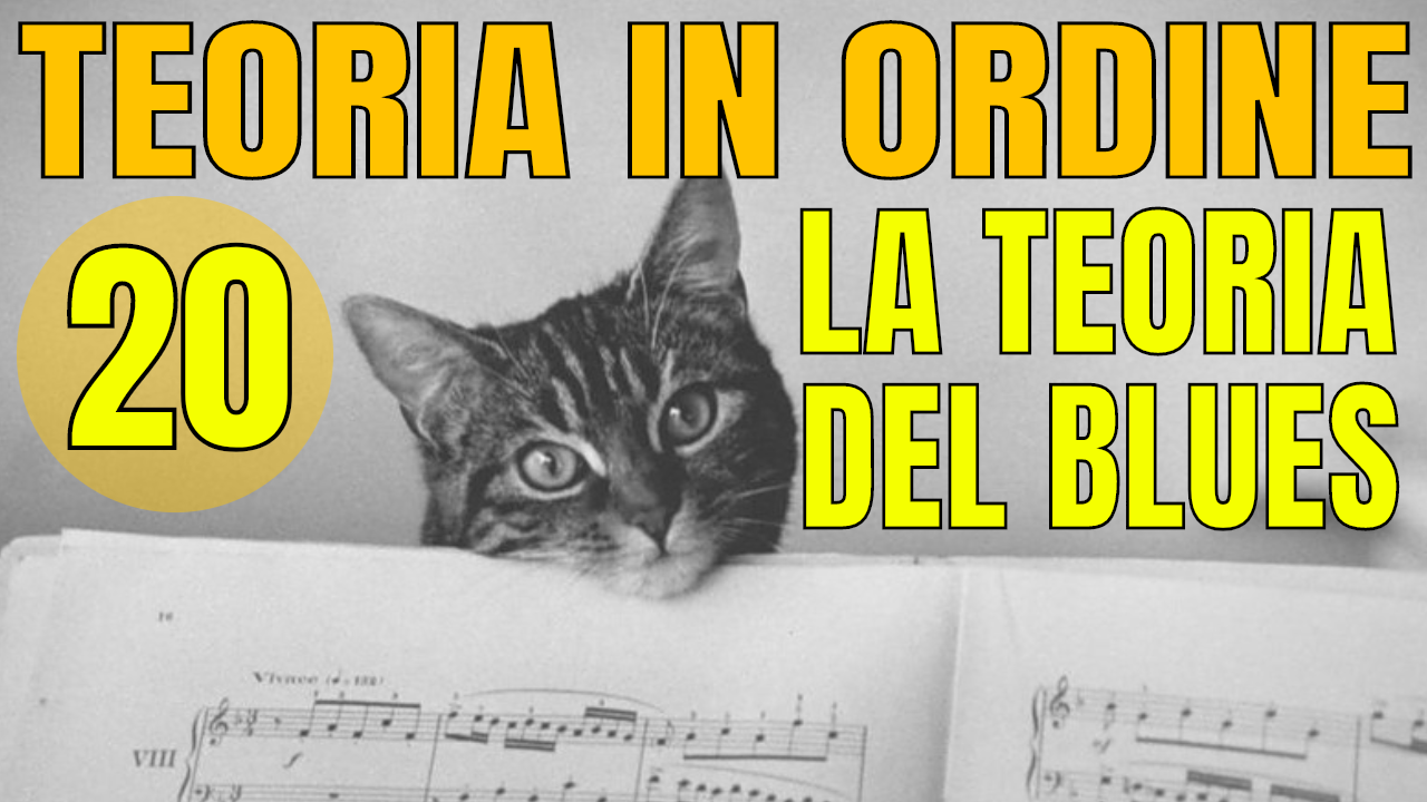 TEORIA IN ORDINE #20 – LA TEORIA DEL BLUES