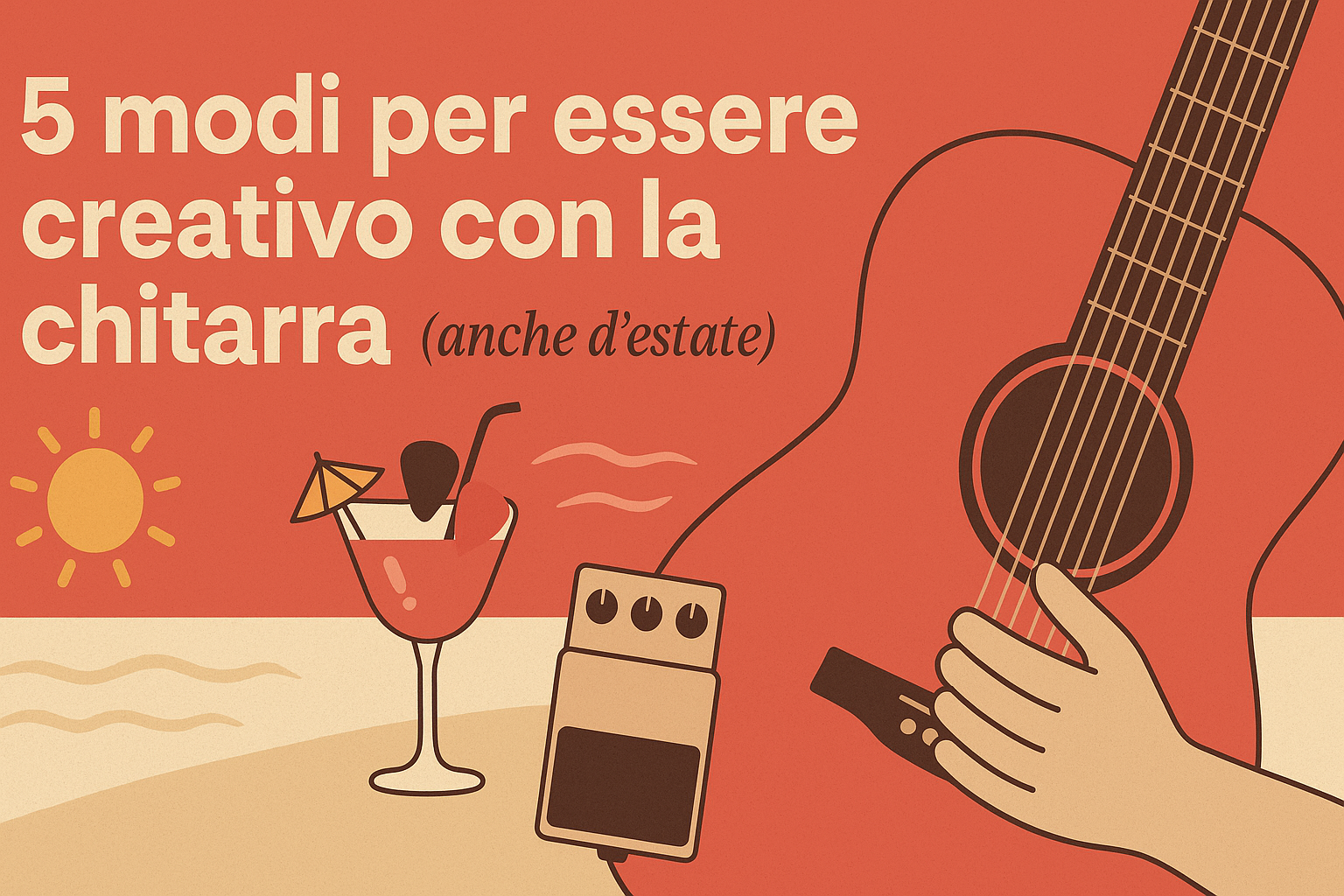 5 MODI PER ESSERE CREATIVO CON LA CHITARRA (ANCHE IN ESTATE!)