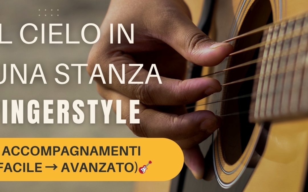 IL CIELO IN UNA STANZA: 3 ACCOMPAGNAMENTI FINGERSTYLE