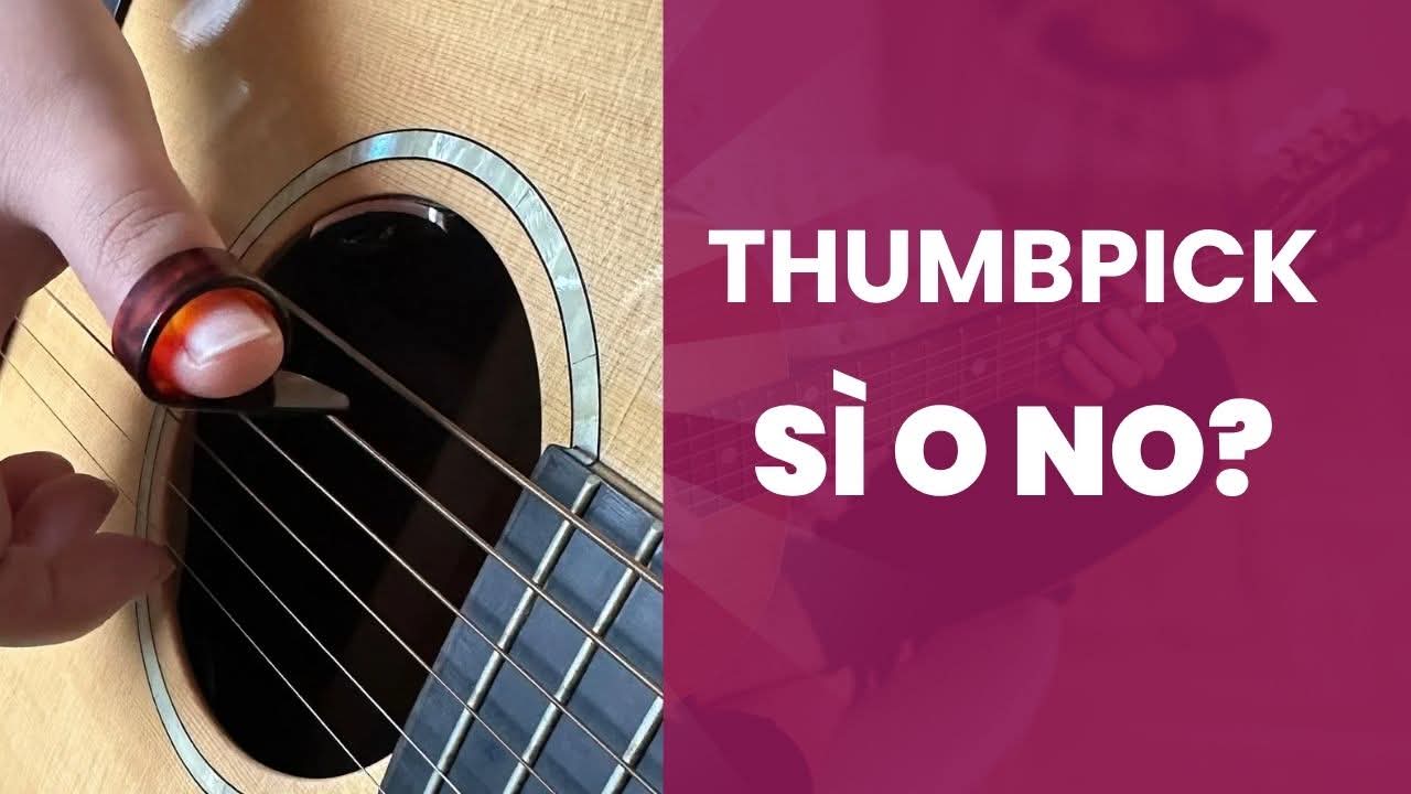 THUMBPICK NEL FINGERSTYLE: SÌ O NO?