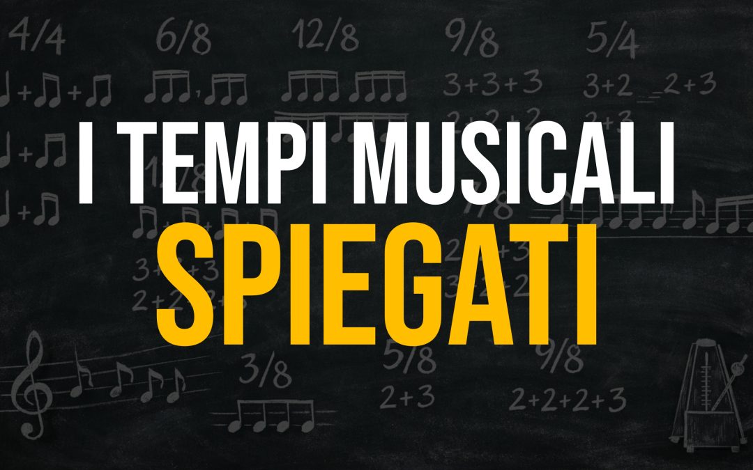 I TEMPI MUSICALI SPIEGATI UNA VOLTA PER TUTTE