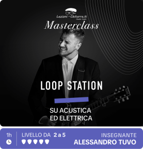 Masterclass Loop Station su Acustica e Elettrica